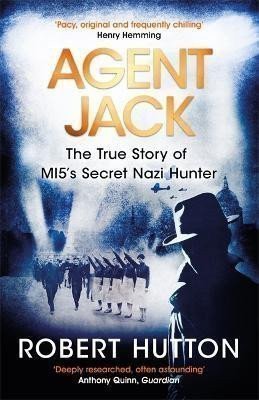 Agent Jack The True Story of MI5s Secret Nazi Hunter – Hutton Robert