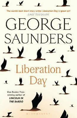 Liberation Day From the worlds best short story writer The Telegraph and winner of the Man Booker Prize – Saunders George