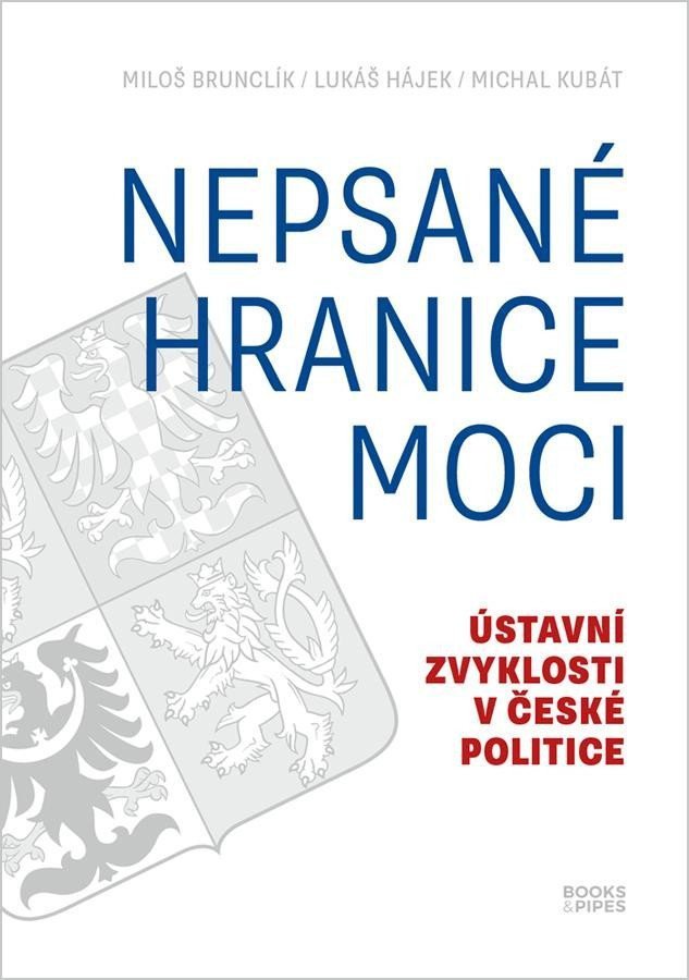 Nepsané hranice moci - Ústavní zvyklosti v české politice – Kubát Michal