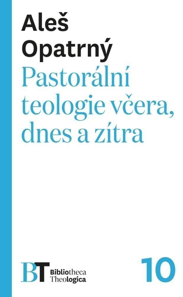 Pastorální teologie včera dnes a zítra – Opatrný Aleš
