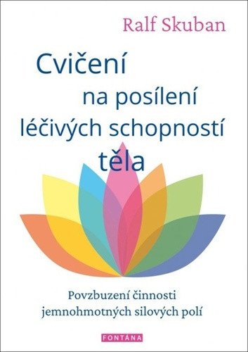 Cvičení na posílení léčivých schopností těla - Povzbuzení činnosti jemnohmotných polí – Skuban Ralf