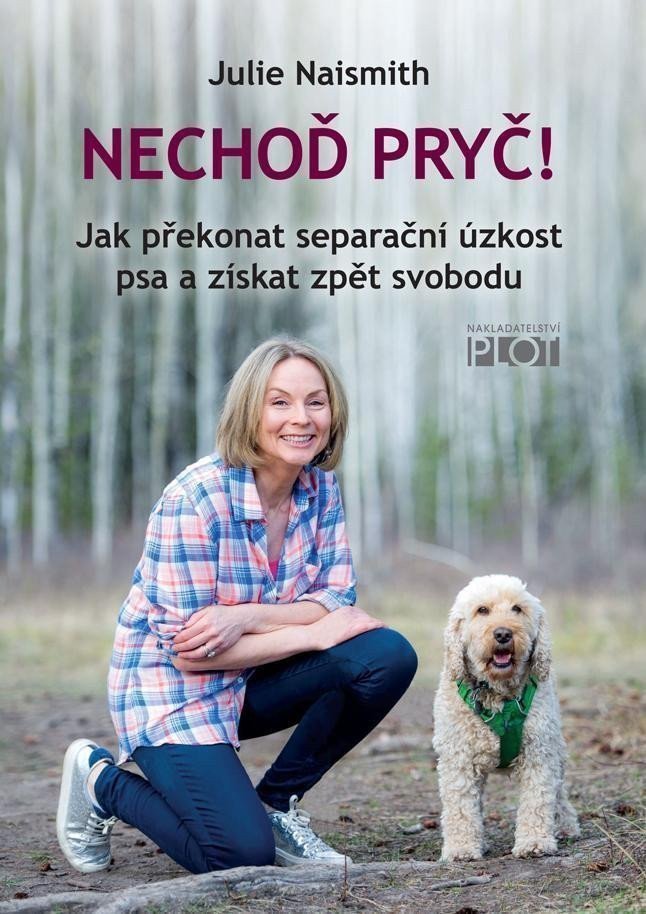Nechoď pryč - Jak překonat separační úzkost psa a získat zpět svobodu – Naismith Julie