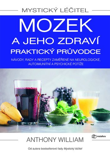 Mystický léčitel - Mozek a jeho zdraví praktický průvodce – William Anthony