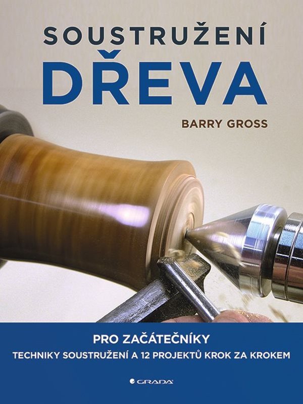 Soustružení dřeva pro začátečníky – Gross Barry