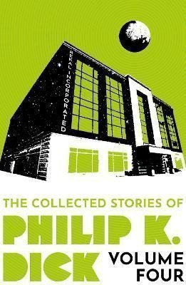 The Collected Stories of Philip K Dick Volume 4 – Dick Philip K