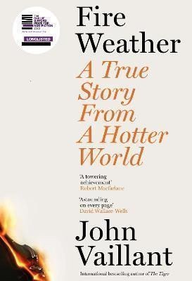Fire Weather A True Story from a Hotter World - Longlisted for the Baillie Gifford Prize for Non-Fiction – Vaillant John