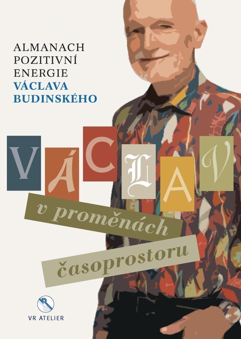 Václav v proměnách časoprostoru - Almanach pozitivní energie Václava Budinského – Budinský Václav
