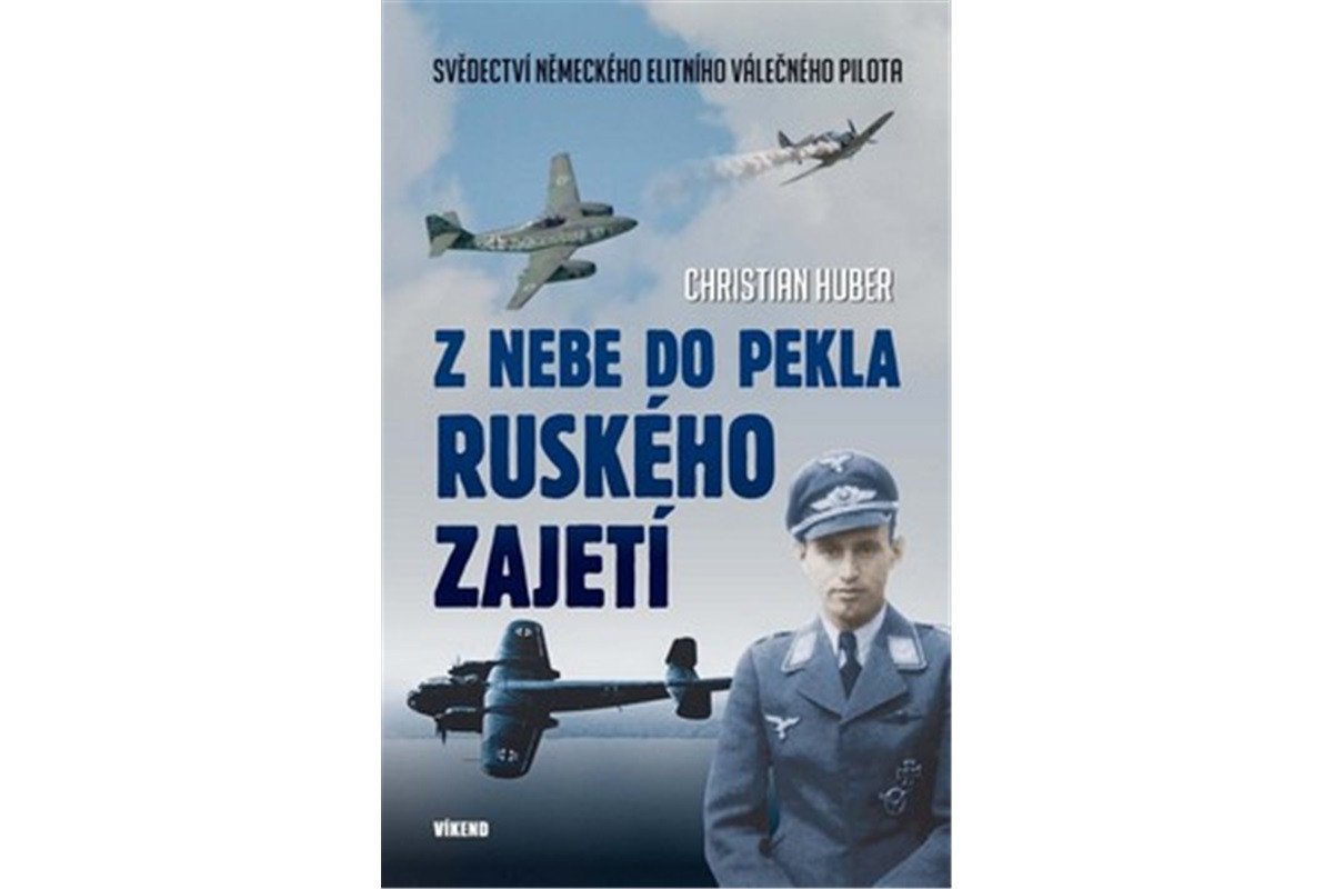 Z nebe do pekla ruského zajetí – Huber Christian
