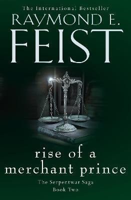 Rise of a Merchant Prince The Serpentwar Saga Book 2 – Feist Raymond E