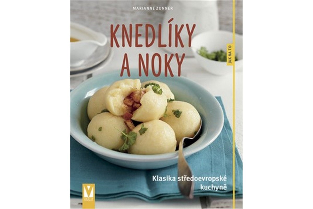 Knedlíky a noky - Klasika středoevropské kuchyně – Zunner Marianne