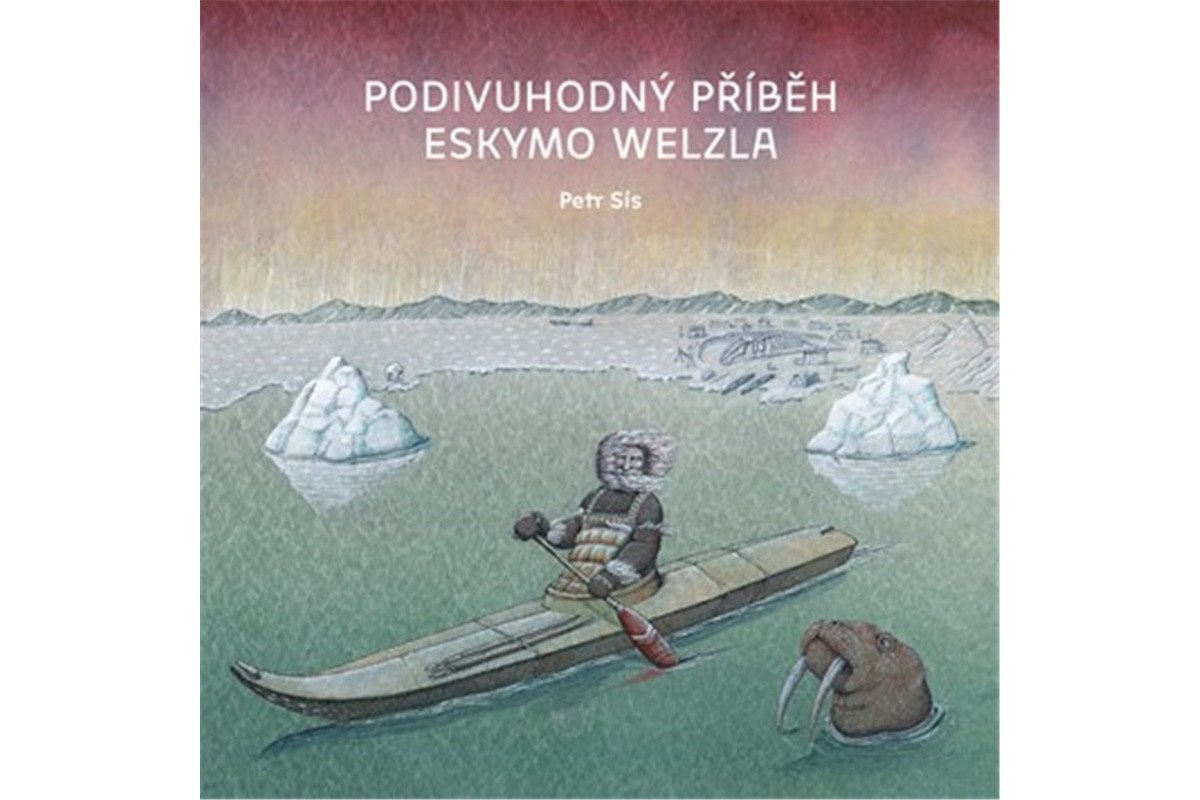 Podivuhodný příběh Eskymo Welzla – Sís Petr