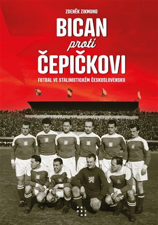 Bican proti Čepičkovi - Fotbal ve stalinistickém Československu – Zikmund Zdeněk