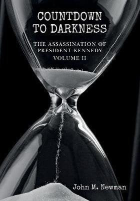 Countdown to Darkness The Assassination of President Kennedy Volume II – Newman John M