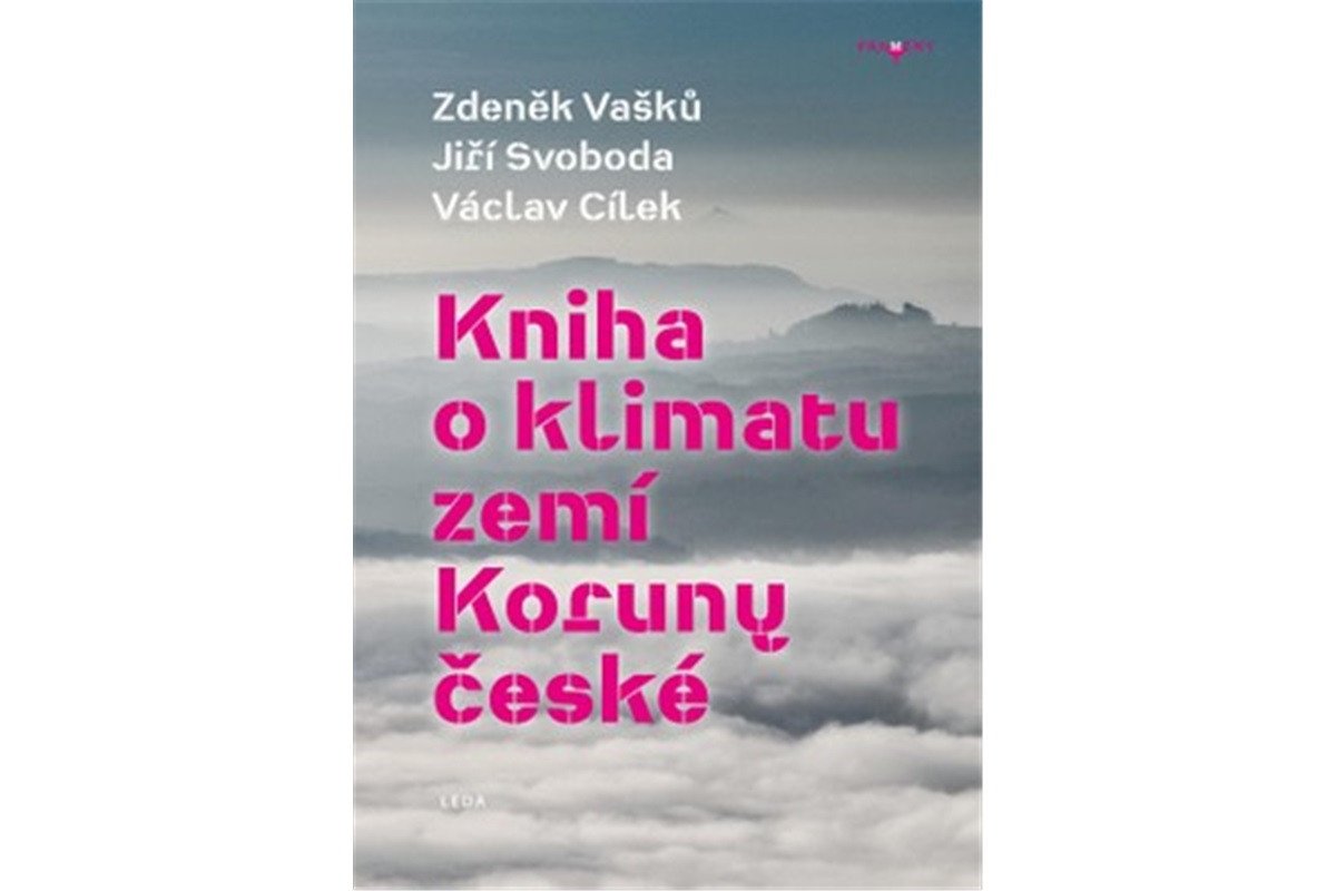 Kniha o klimatu zemí Koruny české - Jak se klima vyvíjelo jaké klima nás čeká a co s tím můžeme dělat – Cílek Václav