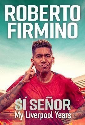 SI SENOR: My Liverpool Years - THE LONG-AWAITED MEMOIR FROM A LIVERPOOL LEGEND – Firmino Roberto (2023)