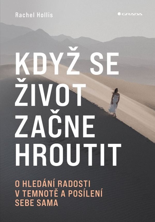 Když se život začne hroutit - O hledání radosti v temnotě a posílení sebe sama – Hollis Rachel