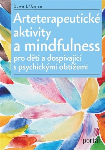Arteterapeutické aktivity a mindfulness Pro děti a dospívající s psychickými obtížemi – DAmico Dawn