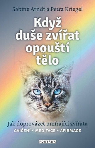 Když duše zvířat opouští tělo - Jak doprovázet umírající zvířata – Arndt Sabine