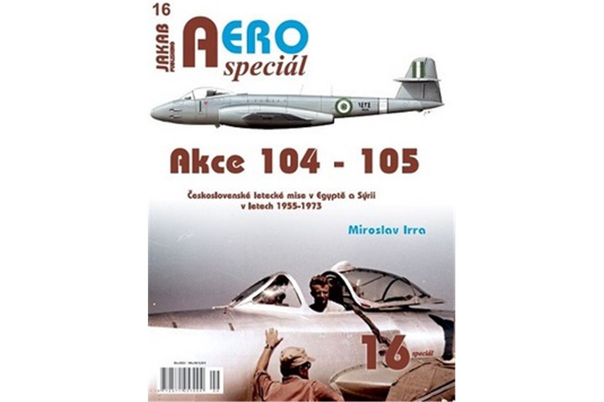 AEROspeciál 16 Akce 104-105 Československé letecké mise v Egyptě a Sýrii v letech 1955-1973 – Irra Miroslav