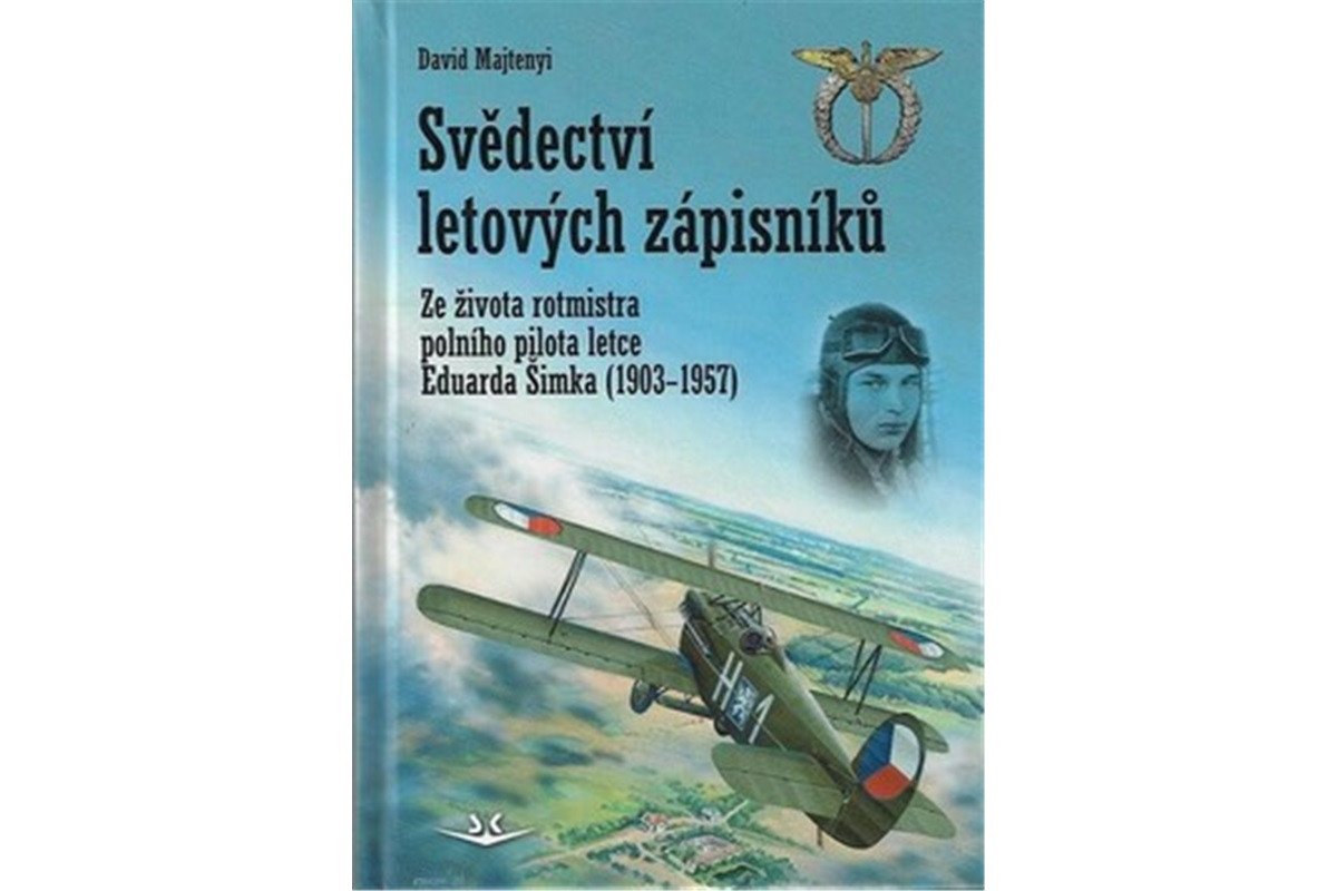Svědectví letových zápisníků - Ze života rotmistra polního pilota letce Eduarda Šimka 1903-1957 – Majtenyi David