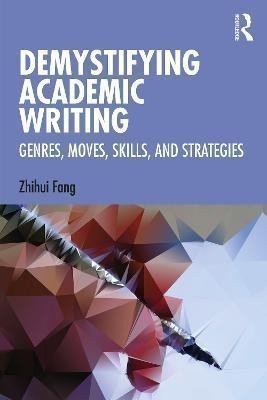 Demystifying Academic Writing Genres Moves Skills and Strategies – Fang Zhihui