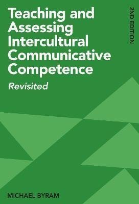 Teaching and Assessing Intercultural Communicative Competence Revisited – Byram Michael