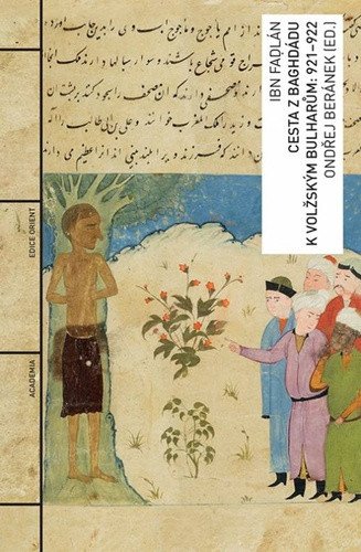 Cesta z Baghdádu k volžským Bulharům: 921-922 – Fadlan Ibn (2023)