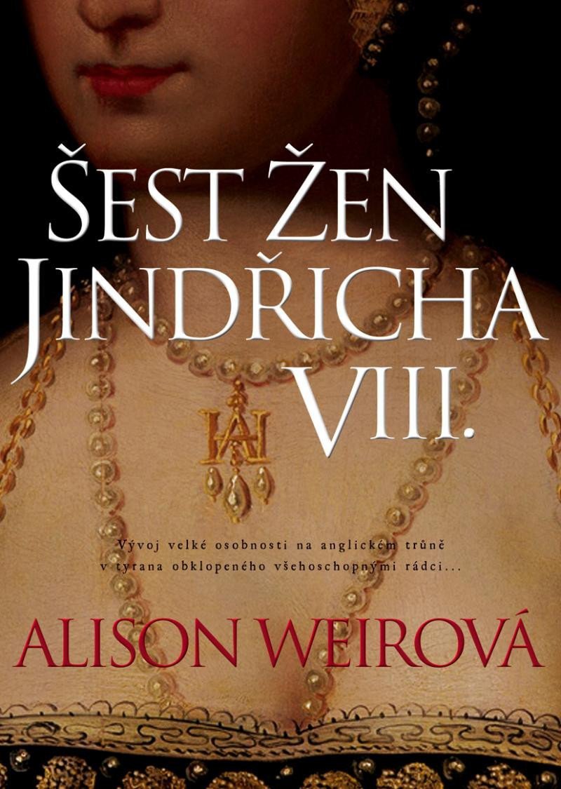 Šest žen Jindřicha VIII – Weirová Alison