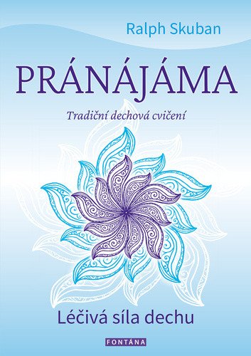 Pránájáma - Tradiční dechová cvičení – Skuban Ralf