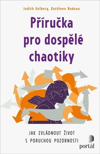 Příručka pro dospělé chaotiky - Jak zvládnout život s poruchou pozornosti – Kolberg Judith