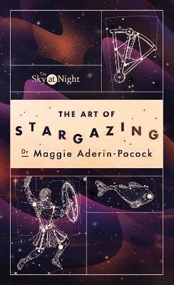 The Sky at Night The Art of Stargazing My Essential Guide to Navigating the Night Sky – Aderin-Pococková Maggie