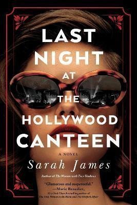 Last Night at the Hollywood Canteen A Novel – James Sarah