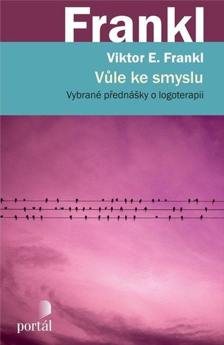 Vůle ke smyslu - Vybrané přednášky o logoterapii – Frankl Viktor E