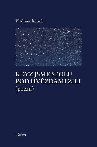 Když jsme spolu pod hvězdami žili poezií – Kouřil Vladimír