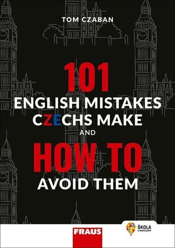 101 English Mistakes Czechs Make and How to Avoid Them - Hybridní publikace – Czaban Tom (2023)