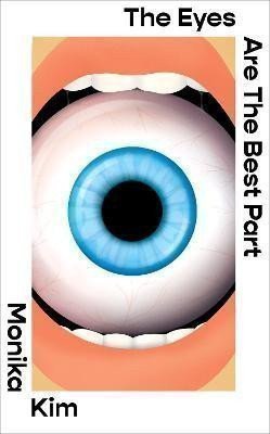 The Eyes Are The Best Part: A Novel – Kim Monika (2024)