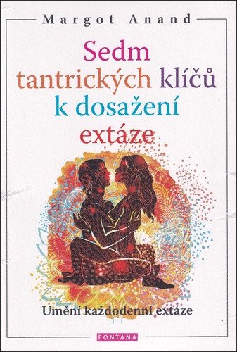 Sedm tantrických klíčů k dosažení extáze – Anand Margo