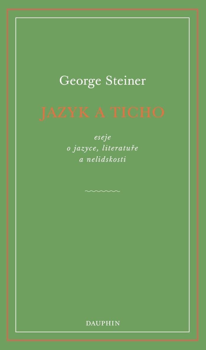Jazyk a ticho eseje o jazyce literatuře a nelidskosti – Steiner George