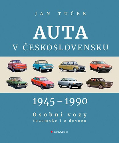 Auta v Československu 1945-1990 Osobní vozy tuzemské i z dovozu – Tuček Jan