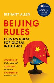 Beijing Rules Chinas Quest for Global Influence – Allen Bethany