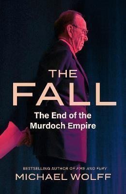 The Fall The End of the Murdoch Empire – Wolff Michael