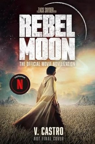 Rebel Moon Part One - A Child Of Fire The Official Novelization – Castro V