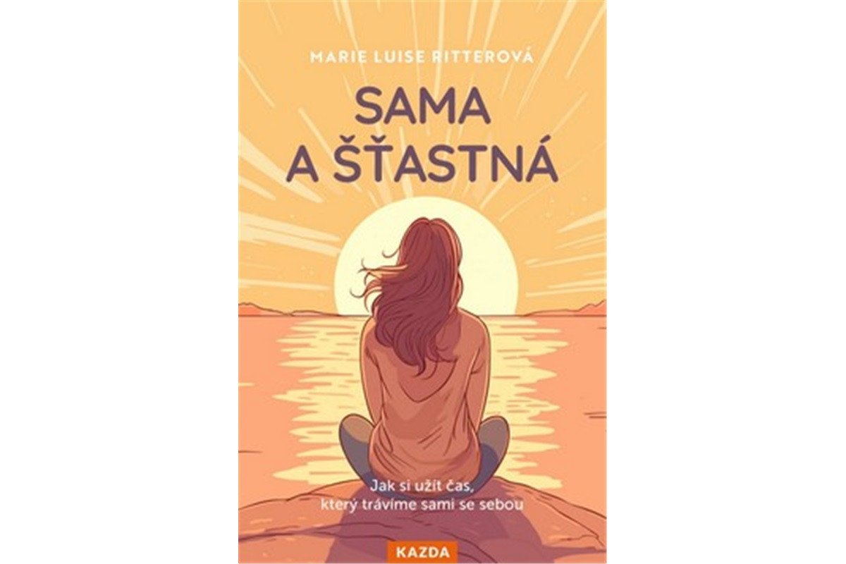 Sama a šťastná - Jak si užít čas který trávíme sami se sebou – Ritterová Marie Luise