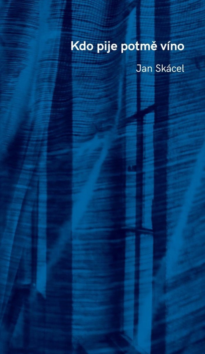 Kdo pije potmě víno – Skácel Jan