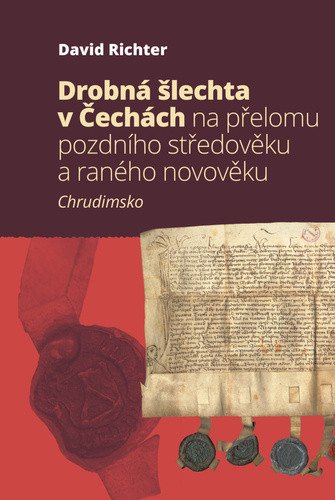 Drobná šlechta v Čechách na přelomu pozdního středověku a raného novověku - Chrudimsko – Richter David