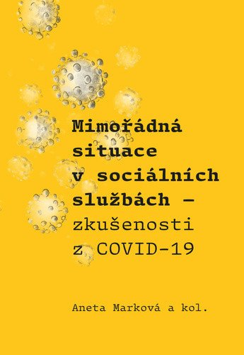 Mimořádná situace v sociálních službách - Zkušenosti z COVID-19 – Marková Aneta