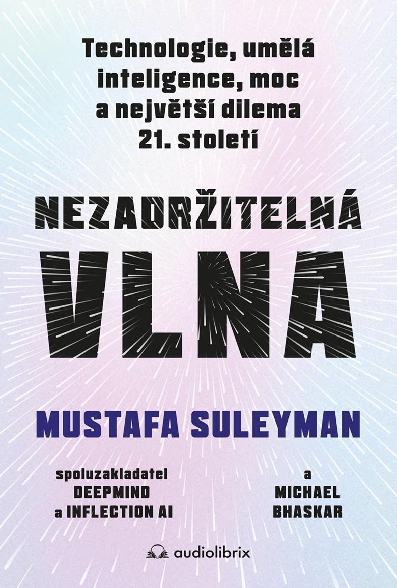 Nezadržitelná vlna - Technologie umělá inteligence moc a největší dilema 21 století – Suleyman Mustafa