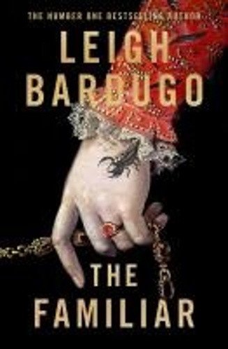 The Familiar A richly imagined spellbinding new novel from the number one bestselling author of Ninth House – Bardugo Leigh