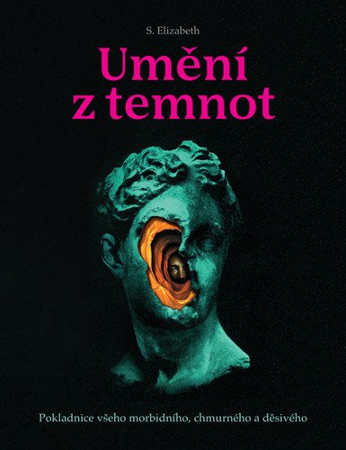 Umění z temnot - Pokladnice všeho morbidního chmurného a děsivého – Elizabeth S