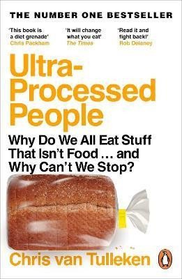 Ultra-Processed People Why Do We All Eat Stuff That Isnt Food  and Why Cant We Stop – van Tulleken Chris